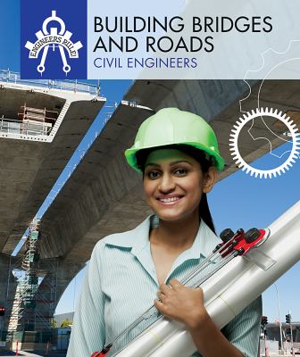 Building bridges and roads : civil engineers