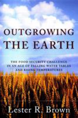 Outgrowing the earth : the food security challenge in an age of falling water tables and rising temperatures