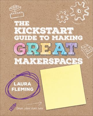 The kickstart guide to making great makerspaces