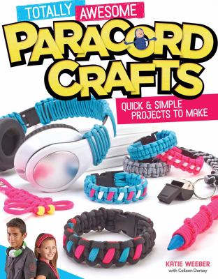 Totally awesome paracord crafts : quick & simple projects to make