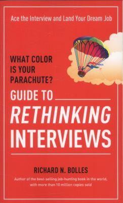 What color is your parachute? : guide to rethinking interviews : Ace the interview and land your dream job