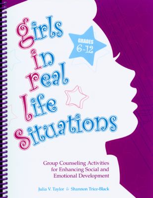 Girls in real life situations : group counseling activities for enhancing social and emotional development