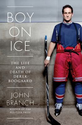 Boy on ice : the life and death of Derek Boogaard