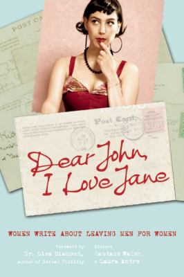 Dear John, I love Jane : women write about leaving men for women