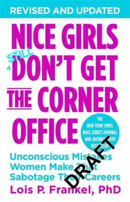 Nice girls don't get the corner office : unconscious mistakes women make that sabotage their careers