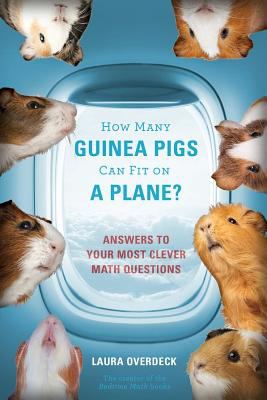 How many guinea pigs can fit on a plane? : answers to your most clever math questions