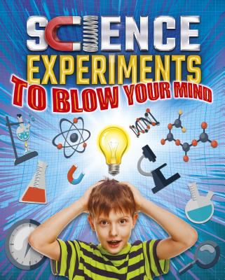 Science experiments to blow your mind