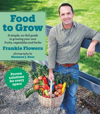 Food to grow : a simple, no-fail guide to growing your own fruits, vegetables and herbs