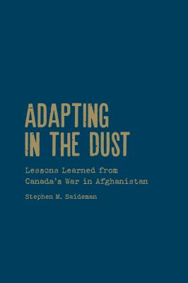 Adapting in the dust : lessons learned from Canada's war in Afghanistan