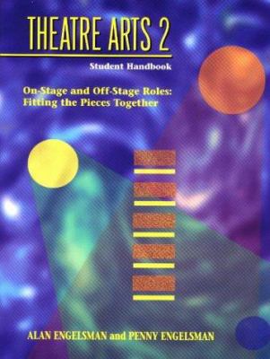 Theatre arts 2 student handbook : on-stage and off-stage roles : fitting the pieces together