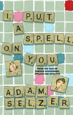 I put a spell on you : from the files of Chrissie Woodward, spelling bee detective