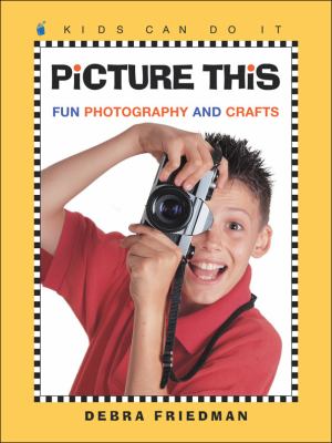 Picture this : fun photography and crafts