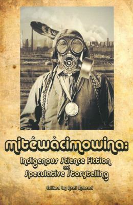 Mitwcimowina : Indigenous science fiction and speculative storytelling