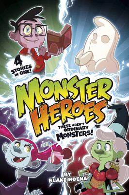 Monster heroes : these aren't ordinary monsters