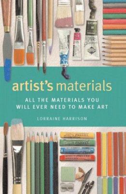 Artist's materials : all the materials you will ever need to make art