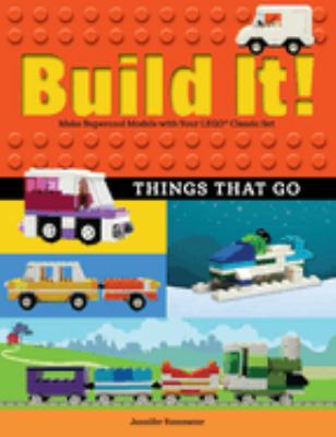 Build it! : make supercool models with your LEGO classic set. Things that go /