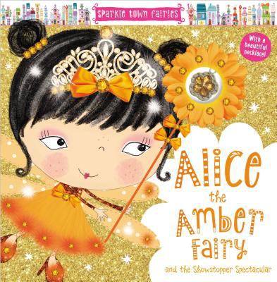 Alice the amber fairy and the showstopper spectacular