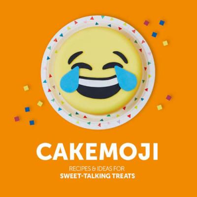 Cakemoji : recipes & ideas for sweet-talking treats