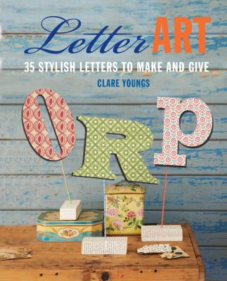 Letter art : 35 stylish letters to make and give