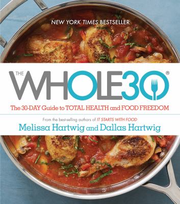 The Whole30 : the 30-day guide to total health and food freedom