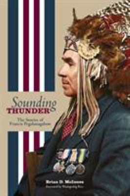 Sounding thunder : the stories of Francis Pegahmagabow