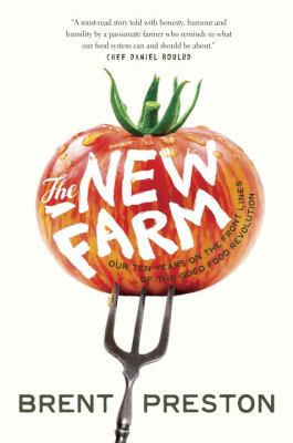 The New Farm : our ten years on the front lines of the good food revolution