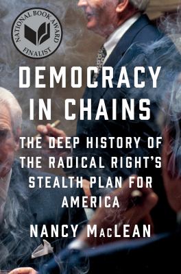 Democracy in chains : the deep history of the radical right's stealth plan for America