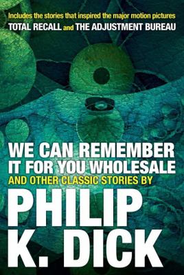 We can remember it for you wholesale : and other classic stories