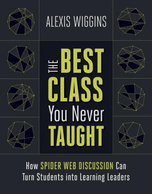 The best class you never taught : how spider web discussion can turn students into learning leaders