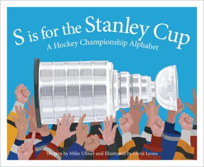 S is for Stanley Cup : a hockey championship alphabet