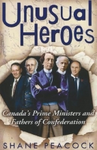 Unusual heroes : Canada's prime ministers and Fathers of Confereration