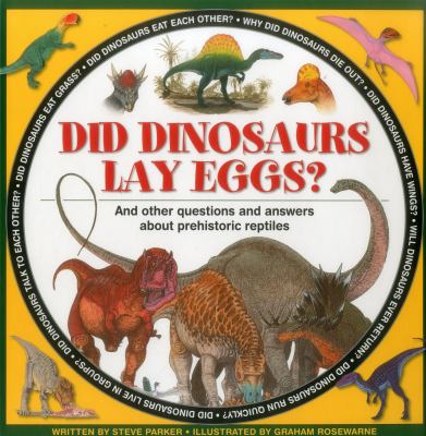 Did dinosaurs lay eggs? : and other questions and answers about prehistoric reptiles