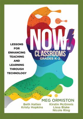 NOW classrooms, grades K-2 : lessons for enhancing teaching and learning through technology