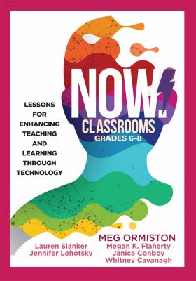 NOW classrooms, grades 6-8 : lessons for enhancing teaching and learning through technology