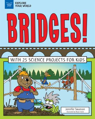 Bridges! : [with 25 science projects for kids]