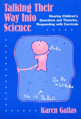 Talking their way into science : hearing children's questions and theories, responding with curricula