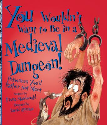 You wouldn't want to be in a medieval dungeon! : prisoners you'd rather not meet