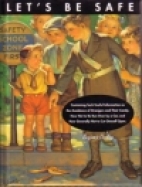 Let's be safe : containing such useful information as the avoidance of strangers and their candy, how not to be run over by a car, and how generally not to cut oneself open