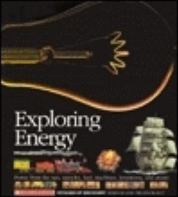 Exploring energy : power from the sun, muscles, fuel, machines, inventions, and atoms.