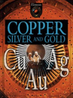 Copper, silver and gold : Cu, Au, Ag