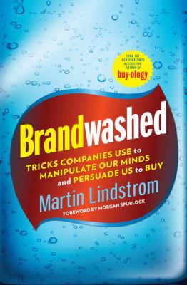 Brandwashed : tricks companies use to manipulate our minds and persuade us to buy