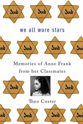 We all wore stars : memories of Anne Frank from her classmates