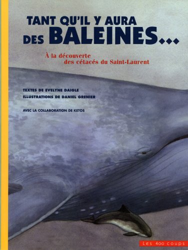 Tant qu'il y aura des baleines... : à la découverte des cétacés du Saint-Laurent