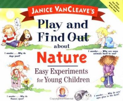 Janice VanCleave's play and find out about nature : easy experiments for young children