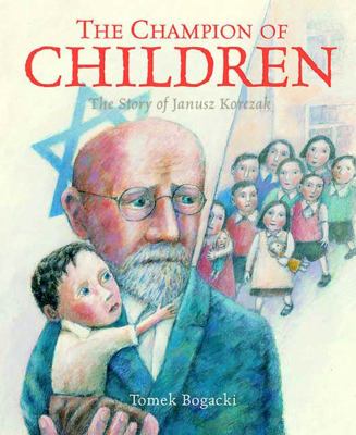 The champion of children : the story of Janusz Korczak