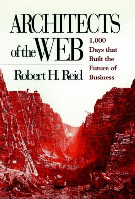 Architects of the Web : 1,000 days that built the future of business