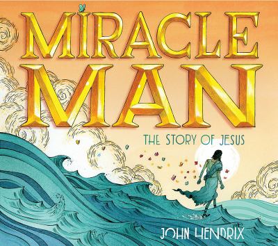 Miracle man : the story of Jesus