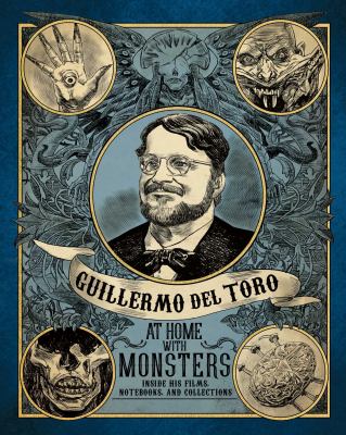 Guillermo del Toro : at home with monsters : inside his films, notebooks, and collections