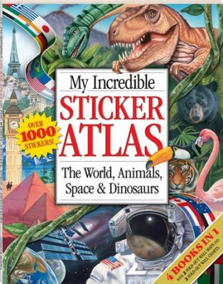 My incredible sticker Atlas : the world of animals, space & dinosaurs