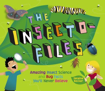The insecto-files : amazing insect science and bug facts you'll never believe